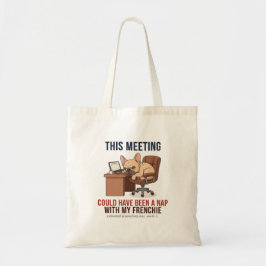 Bolsa Tote This Meeting Could Have Been a Nap French Bulldog 
