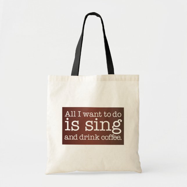 Bolsa Tote Tudo o que eu quero fazer é cantar e beber café (Frente)