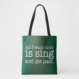 Bolsa Tote Tudo o que eu quero fazer é cantar e ser pago