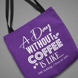 Bolsa Tote Um Dia Sem Café É Como... Impressão