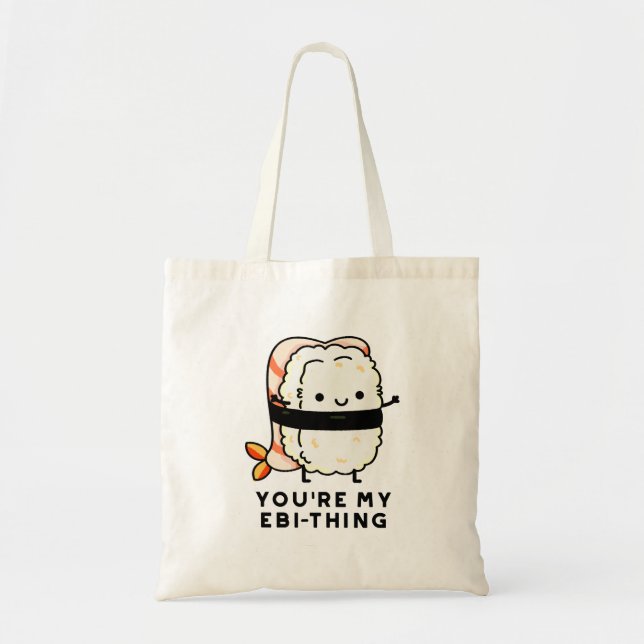 Bolsa Tote Você é o meu Engraçado Ebi-Thing Sushi Pun (Frente)