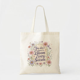 Bolsa Tote "You Don’t Have to Bloom Every Season" Floral Tote