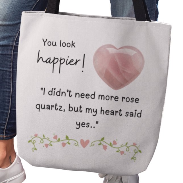 Bolsa Tote You look happier! I didn’t need more rose quartz (You look happier! "I didn't need more rose quartz, but my heart said yes." tote bag)
