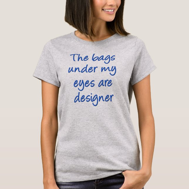 Bolsas de Designer Debaixo dos Meus Olhos Camiseta (Frente)