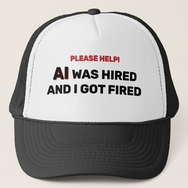 Boné AI Was Hired And I Got Fired™ Trucker Hat (Frente)