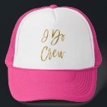 Boné Eu faço "Crew Faux Gold Foil" e "Pink Trucker Hat"<br><div class="desc">Eu faço "Crew Faux Gold Foil" e "Trucker Hat" cor-de-rosa para uma celebração de casamento,  Chá de panela ou Festa de solteira.</div>