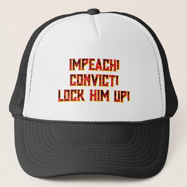 BONÉ IMPEACH! CONVICT! LOCK HIM UP!  TRUCKER HAT. (Frente)