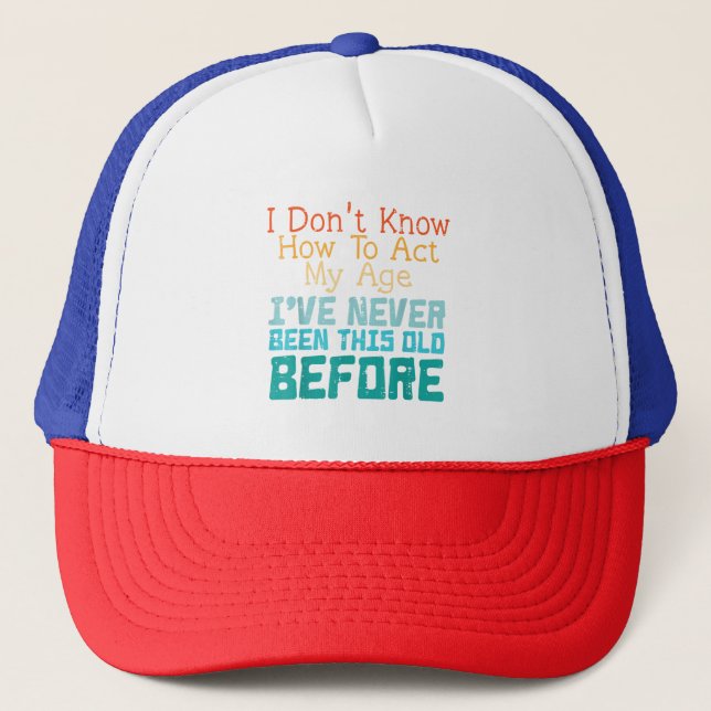 Boné Não Sei Como Agir Da Minha Idade Camiseta Engraçad (Frente)