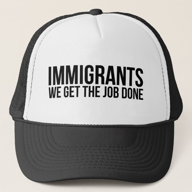 Boné Os imigrantes que nós obtemos o trabalho feito (Frente)
