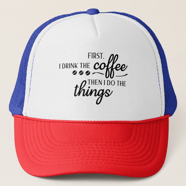 Boné Primeiro Eu Bebo o Café Depois Eu Faço as Coisas  (Frente)