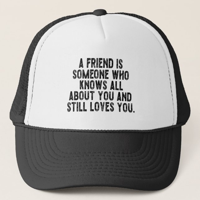 Boné Um amigo é alguém que sabe tudo sobre você e ain (Frente)