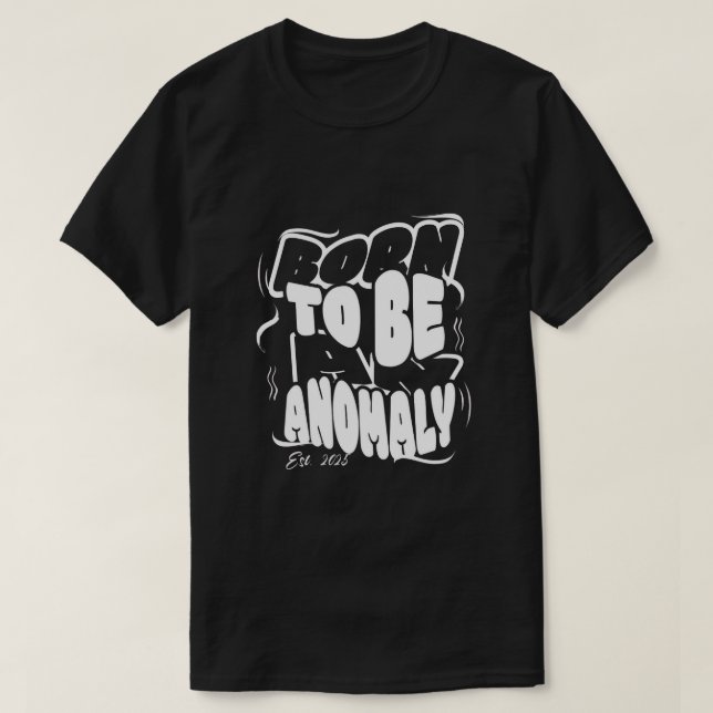 Born to be an anomaly T-Shirt (Frente do Design)