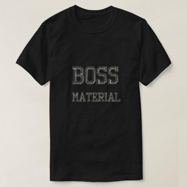 Boss Material T-Shirt (Frente do Design)