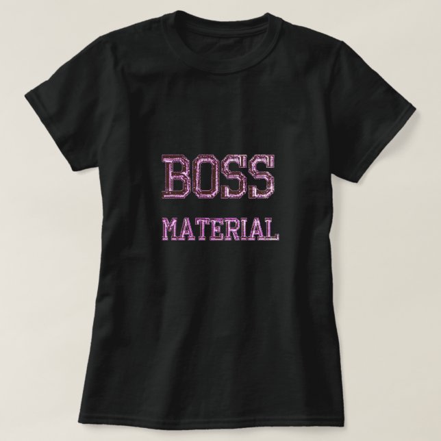 Boss Material T-Shirt (Frente do Design)
