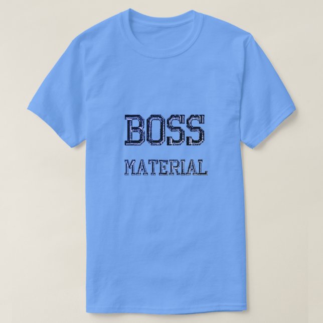 Boss Material T-Shirt (Frente do Design)
