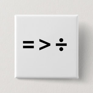 BÓTON QUADRADO 5.08CM A IGUALDADE É MAIOR DO QUE DI