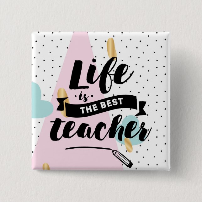 Bóton Quadrado 5.08cm A vida é o melhor professor (Frente)