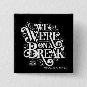 Bóton Quadrado 5.08cm AMIGOS™   Estávamos em pausa