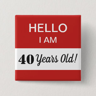 Bóton Quadrado 5.08cm aniversário de 40 anos Hello, eu sou Nome de etiq