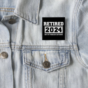Bóton Quadrado 5.08cm Aposentado 2024 Não É Mais Meu Problema 