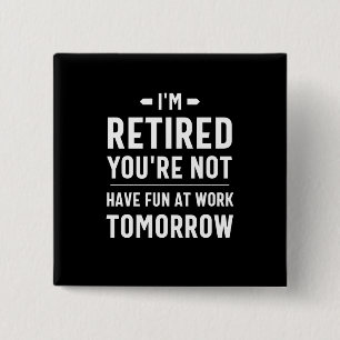 Bóton Quadrado 5.08cm aposentadoria engraçada, aposentadoria divertida