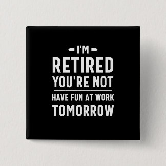 Bóton Quadrado 5.08cm aposentadoria engraçada, aposentadoria divertida