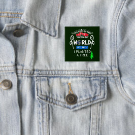 Bóton Quadrado 5.08cm Assuma o Mundo Plantou um Pin-Back Árvore