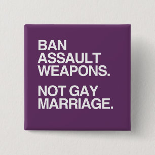 Bóton Quadrado 5.08cm BAN ASSAULT WEAPONS NOT GAY MARRIAGE -.png