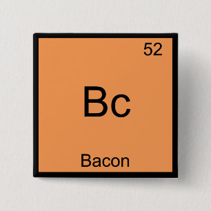 Bóton Quadrado 5.08cm Bc - Bacon Funny Element Chemistry Meme T-Shirt