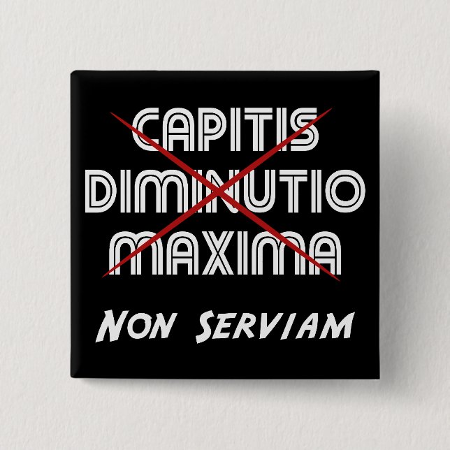 Bóton Quadrado 5.08cm capitis diminutio maxima non serviam em preto (Frente)