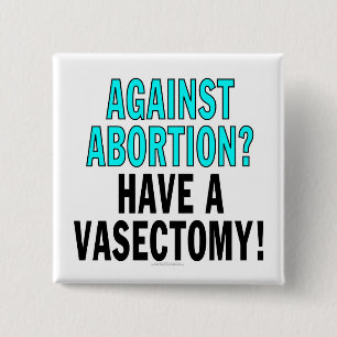 Bóton Quadrado 5.08cm Contra o aborto? Tenha uma vasectomia!