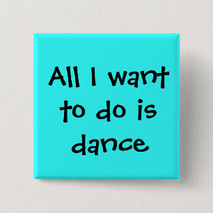 Bóton Quadrado 5.08cm dance, tudo que eu quero fazer devo dançar