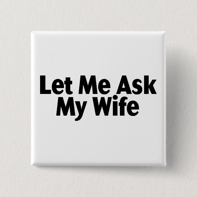 Bóton Quadrado 5.08cm Deixe-me perguntar a minha esposa (Frente)