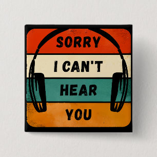 Bóton Quadrado 5.08cm Desculpe, não consigo ouvi-lo - Fones de ouvido