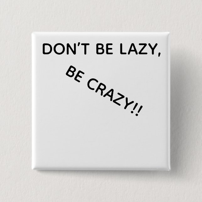 BÓTON QUADRADO 5.08CM DONT BE LAZY, BE CRAZY!! (Frente)
