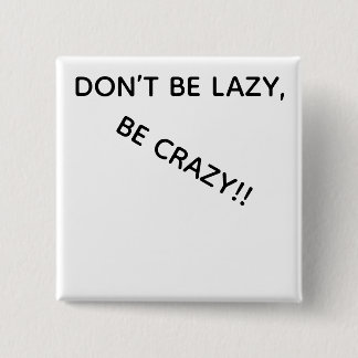 BÓTON QUADRADO 5.08CM DONT BE LAZY, BE CRAZY!! BUTTON