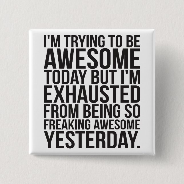 Bóton Quadrado 5.08cm Estou tentando ser incrível hoje, mas estou exaust (Frente)