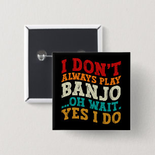 Bóton Quadrado 5.08cm Eu nem sempre toco banjo Oh Sim eu faço engraçado