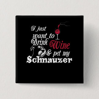 Bóton Quadrado 5.08cm Eu Só Quero Beber Vinho E Pôr Meu Presente Schnauz