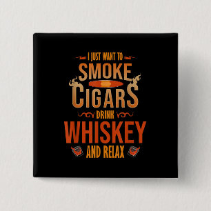 Bóton Quadrado 5.08cm Eu Só Quero Fumar Cigarros Bebem Whiskey Relax