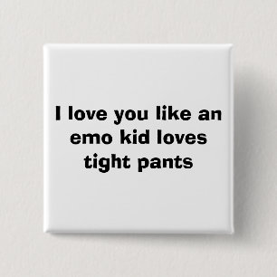 Bóton Quadrado 5.08cm Eu te amo como o emo um miúdo ama calças apertad
