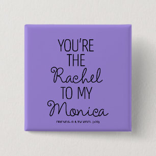 Bóton Quadrado 5.08cm FRIENDS™ Você é a Rachel para a minha Monica