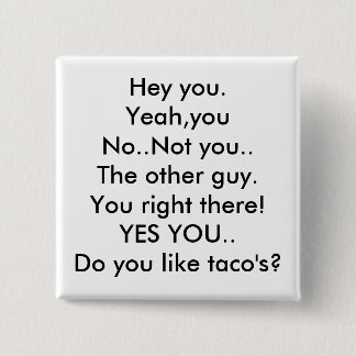 Bóton Quadrado 5.08cm Hey você. Yeah, youNo. Não você. A outra cara.