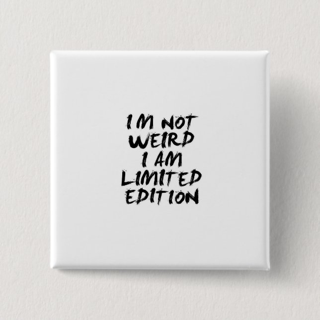 Bóton Quadrado 5.08cm I Am Not Weird I Am Limited Edition Badge (Frente)