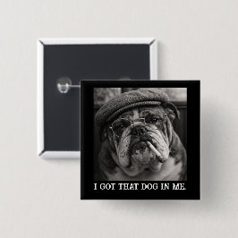 Bóton Quadrado 5.08cm I Got That Dog In Me Custom Funny Dog Picture Gift