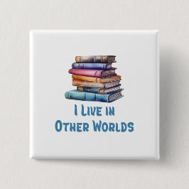 Bóton Quadrado 5.08cm I Live in Other Worlds - Book Lover