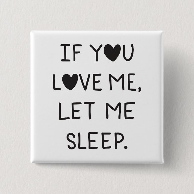 Bóton Quadrado 5.08cm If you love me, let me sleep (Frente)