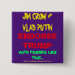 BÓTON QUADRADO 5.08CM JIM CROW & PUTIN ENDORSE TRUMP, COM AMIGOS COMO ..