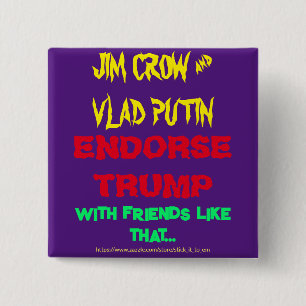BÓTON QUADRADO 5.08CM JIM CROW & PUTIN ENDORSE TRUMP, COM AMIGOS COMO ..