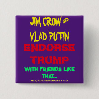 BÓTON QUADRADO 5.08CM JIM CROW & PUTIN ENDORSE TRUMP, COM AMIGOS COMO ..